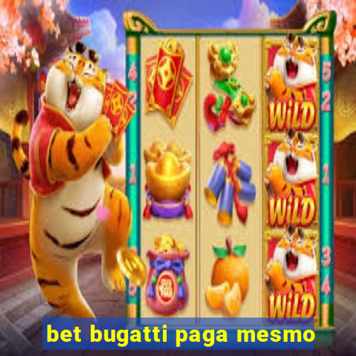 bet bugatti paga mesmo